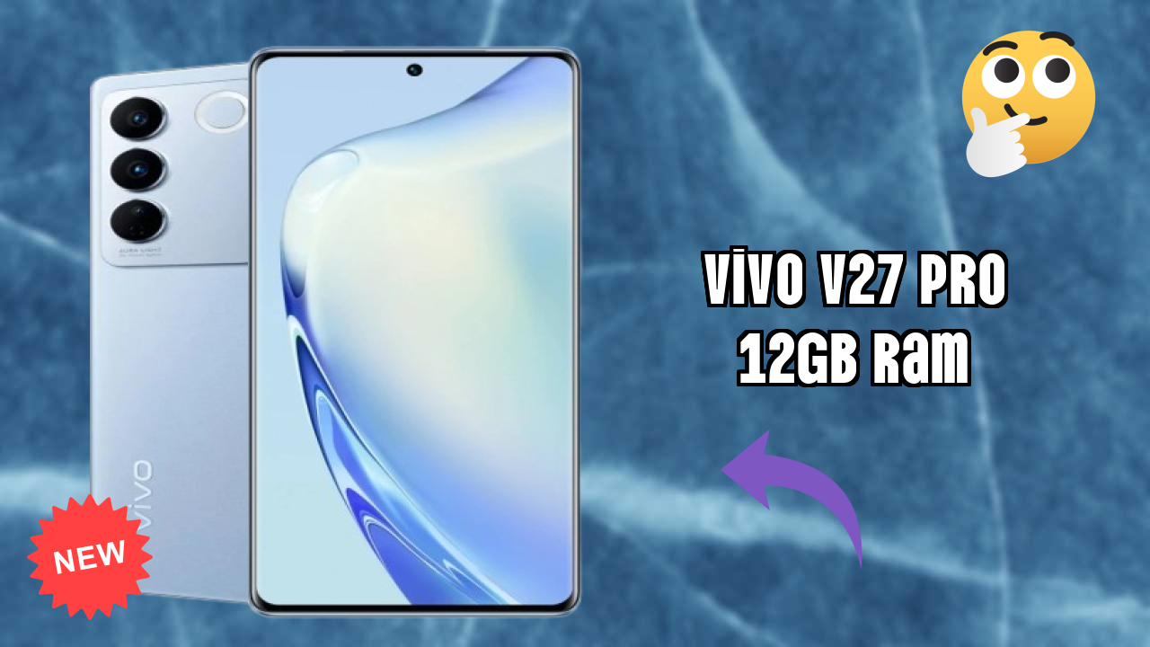 Vivo V27 Pro 12GB RAM Price Drop: Now Available at ₹34,999